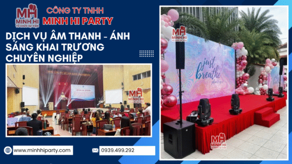 Minh Hi Party cung cấp hệ thống âm thanh ánh sáng khai trương chuyên nghiệp