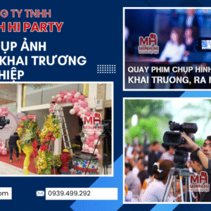 Minh Hi Party cung cấp dịch vụ chụp ảnh quay phim sự kiện khai trương chuyên nghiệp