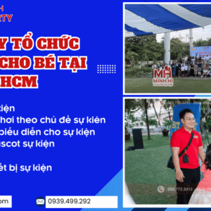 Dịch vụ tổ chức sự kiện trọn gói cho bé với các hạng mục hấp dẫn