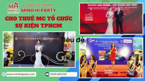 CHO THUÊ MC TỔ CHỨC SỰ KIỆN TPHCM giá tiết kiệm khi sử dụng dịch vụ trọn gói tại Minh Hi party
