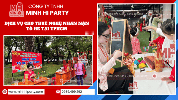 NGHỆ NHÂN NẶN TÒ HE GIÁ RẺ TẠI TP.HCM – DỊCH VỤ NGHỆ THUẬT TRUYỀN THỐNG CHO MỌI SỰ KIỆN