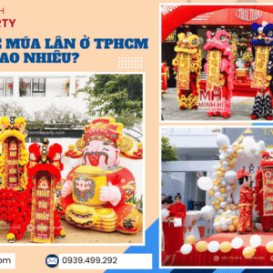 Múa lân khai trương tại TPHCM tiết kiệm nhất khi sử dụng dịch vụ trọn gói tại Minh Hi Party