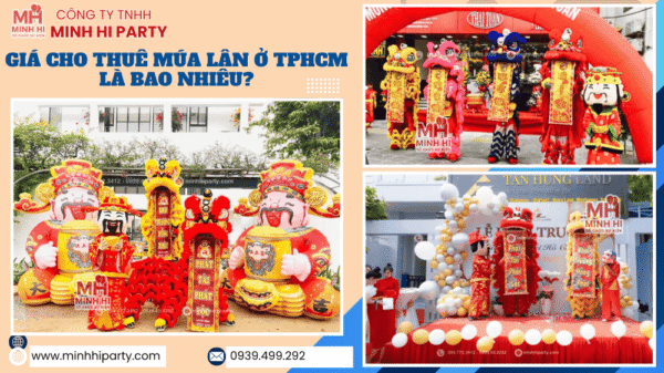 Múa lân khai trương tại TPHCM tiết kiệm nhất khi sử dụng dịch vụ trọn gói tại Minh Hi Party