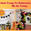 Cách trang trí Halloween đơn giản mà ấn tượng