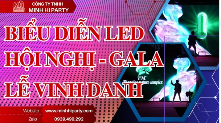 Minh Hi Party cung cấp dịch vụ biểu diễn LED hội nghị, gala, Vinh danh