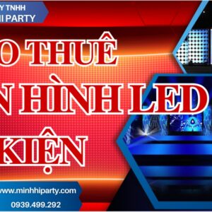 cho thue man hinh led su kien minhhiparty Dịch vụ cho thuê màn hình LED sự kiện