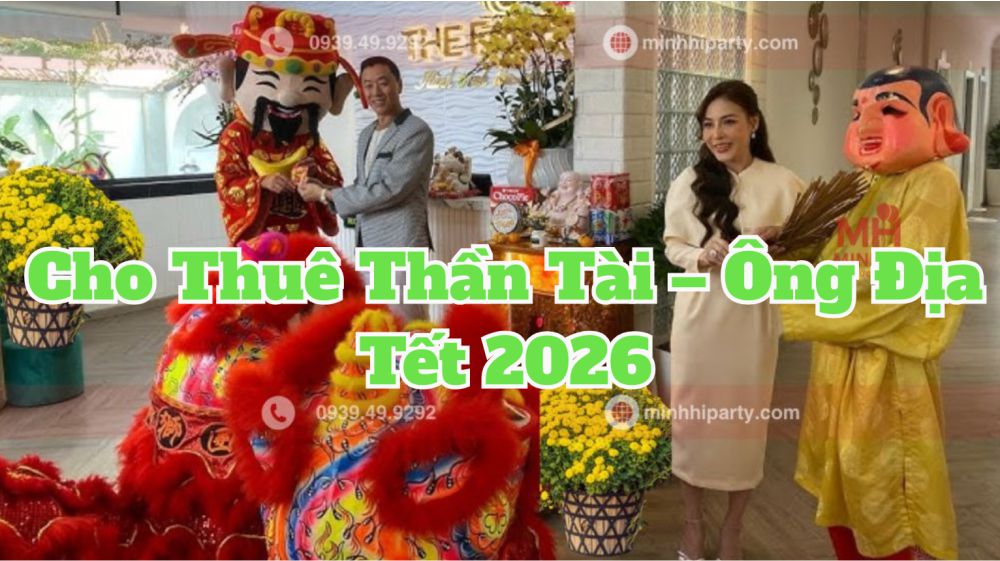 dich vu cho thue than tai ong dia tron goi tai tphcm minh hi party Cho thuê dịch vụ thần tài - ông địa tết 2026 với dịch vụ trọn gói do Minh Hi Party cung cấp tại TPHCM
