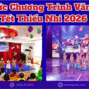 Tổ chức chương trình văn nghệ cho tết thiếu nhi với các tiết mục biễu diễn cho bé
