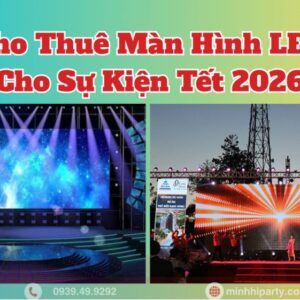 cho thue man hinh led cho su kien tet 2026 thiet bi hien dai nhat hien nay Thuê màn hình LED cho sự kiện tết 2026 với thiết bị hiện đại nhất ẹ nay