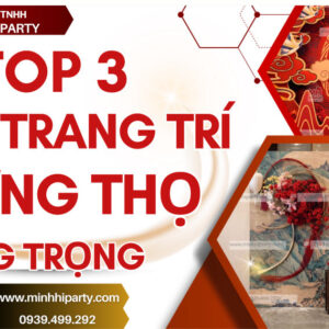 TOP 3 mẫu trang trí mừng thọ sang trọng do Minh Hi Party cung cấp