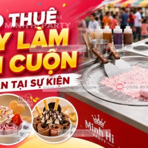 Cho thuê máy làm kem cuộn Thái Lan tại sự kiện