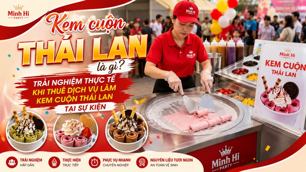 Kem cuộn Thái Lan là gì? dịch vụ cho thuê máy làm kem cuộn Thái Lan tại Minh Hi Party