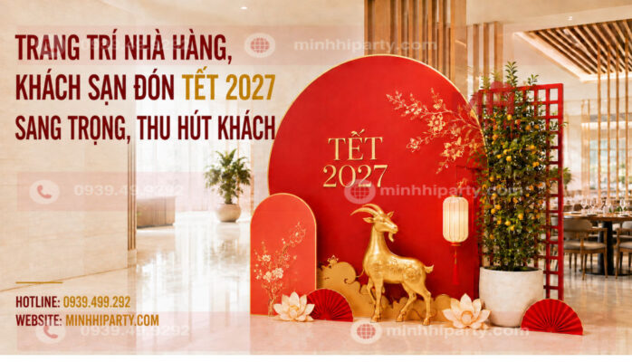 Dịch vụ trang trí nhà hàng khách sạn đón tết 2027 trọn gói chuyên nghiệp