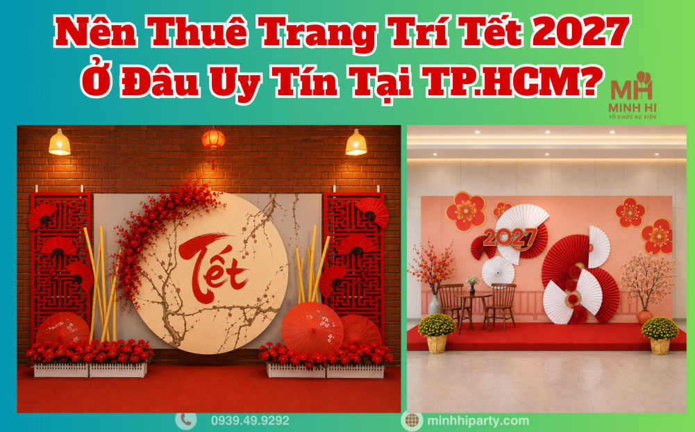 thue don vi trang tri tet 2027 uy tinh Thuê trang trí Tết 2027 ở đâu uy tín tại TP.HCM Minh Hi cung cấp trọn gói