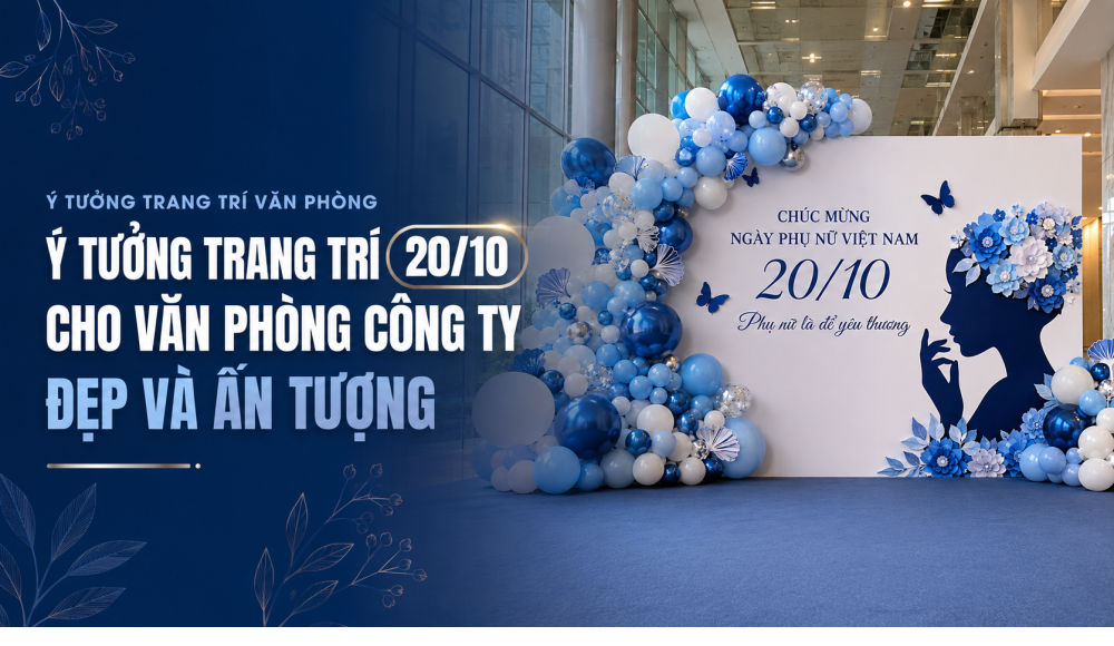 Ý tưởng trang trí 20/10 cho văn phòng công ty đẹp, sáng tạo và chuyên nghiệp