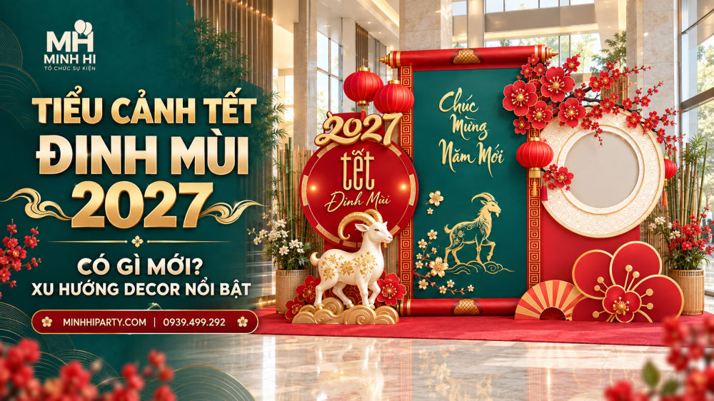tieu canh tet 2027 dinh mui co gi moi Tiểu Cảnh Tết Đinh Mùi 2027 Có Gì Mới hơn - Minh Hi Party mang đến những ý tưởng mới