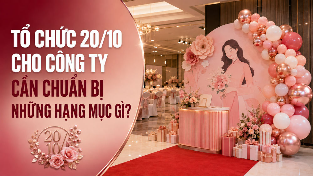 Tổ chức 20/10 cần những hạng mục gì - Minh Hi Party gợi ý cụ thể