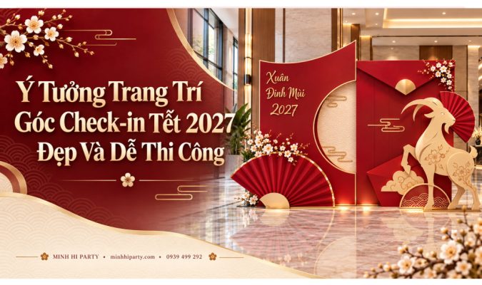 Ý tưởng trang trí góc check-in Tết 2027 đẹp và dễ thi công