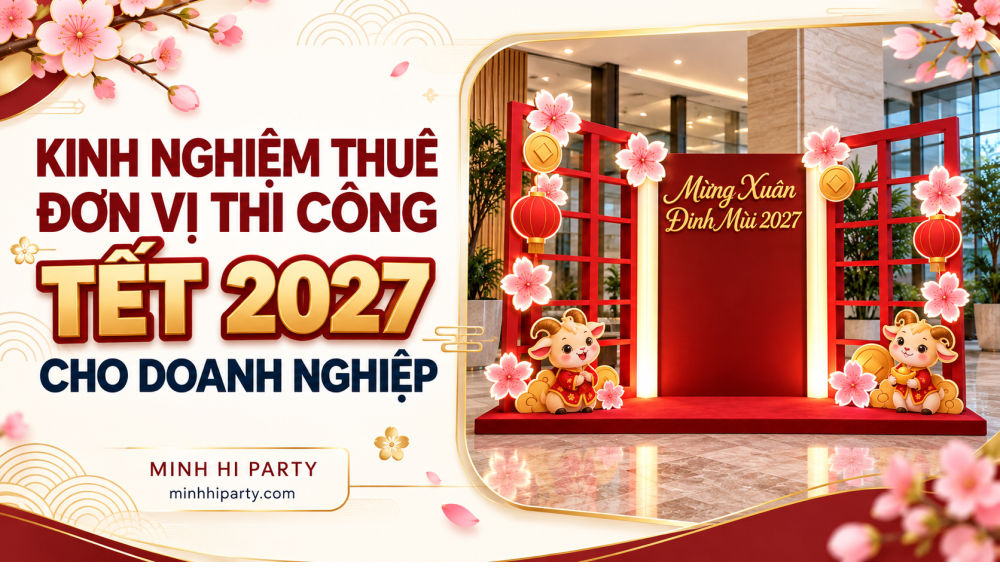 kinh nghiem thue don vi thi cong tet 2027 Kinh nghiệm thuê đơn vị trang trí thi công tết 2027 cho doanh nghiệp hợp lý nhất