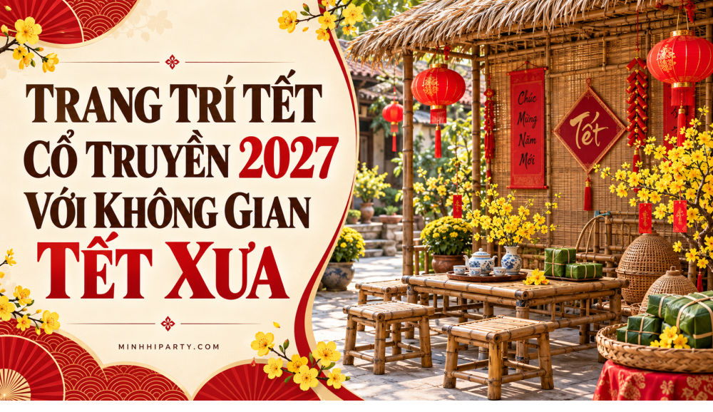 Trang trí Tết cổ truyền 2027 với không gian tết xưa
